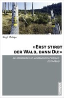 Neuerscheinung von Birgit Metzger: »Erst stirbt der Wald, Dann Du!«. Das Waldsterben als westdeutsches Politikum (1978-1986).